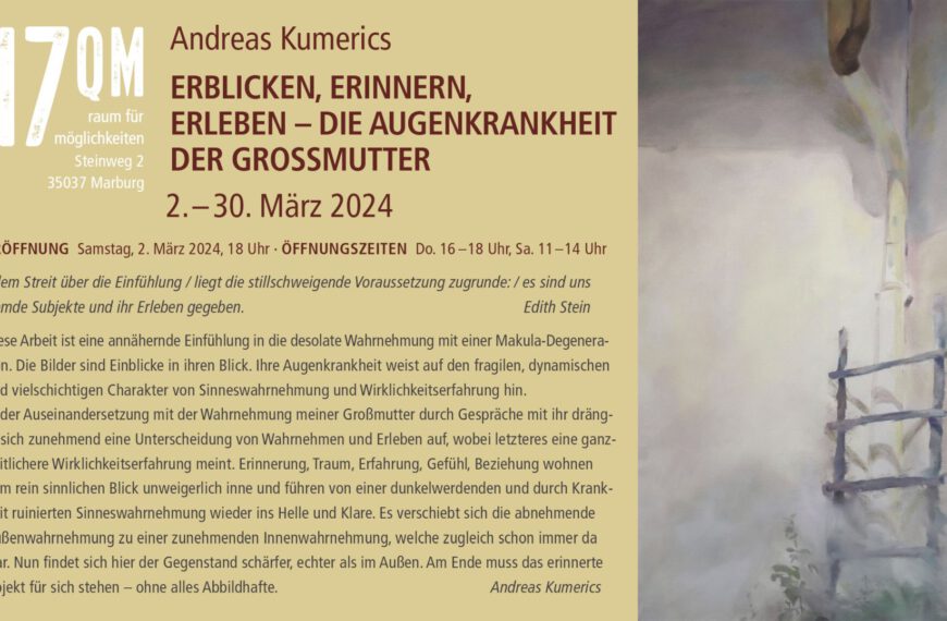 17QM: Andreas Kumerics – ERBLICKEN, ERINNERN, ERLEBEN – DIE AUGENKRANKHEIT DER GROSSMUTTER